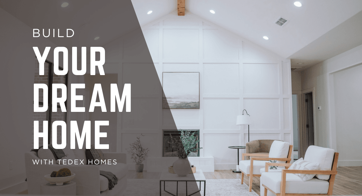 Build your dream home with tedex homes